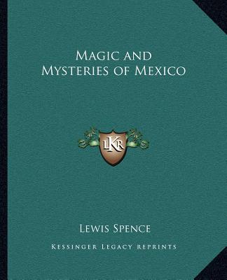 Kniha Magic and Mysteries of Mexico Lewis Spence