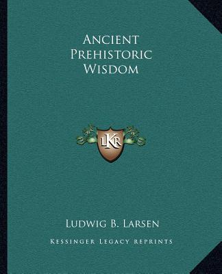 Buch Ancient Prehistoric Wisdom Ludwig B. Larsen