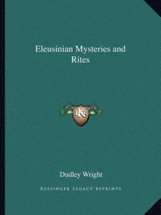 Livre Eleusinian Mysteries and Rites Dudley Wright