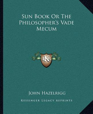 Book Sun Book or the Philosopher's Vade Mecum John Hazelrigg