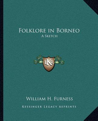 Kniha Folklore in Borneo: A Sketch William H. Furness