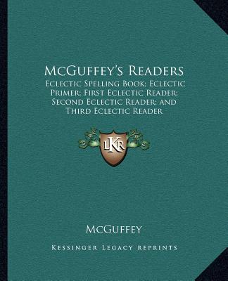 Carte McGuffey's Readers: Eclectic Spelling Book; Eclectic Primer; First Eclectic Reader; Second Eclectic Reader; And Third Eclectic Reader McGuffey