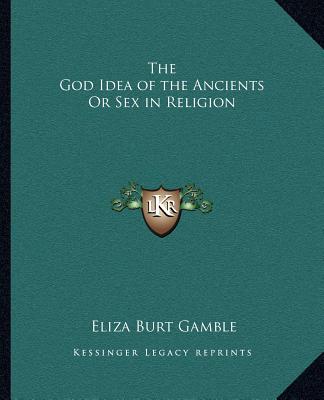 Könyv The God Idea of the Ancients or Sex in Religion Eliza Burt Gamble