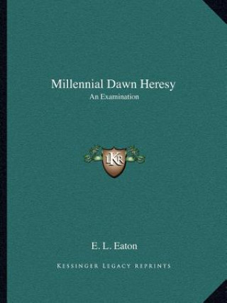 Boek Millennial Dawn Heresy: An Examination E. L. Eaton