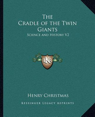 Kniha The Cradle of the Twin Giants: Science and History V2 Henry Christmas