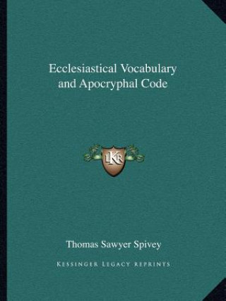 Kniha Ecclesiastical Vocabulary and Apocryphal Code Thomas Sawyer Spivey