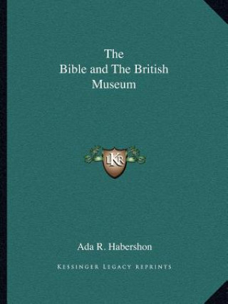 Carte The Bible and the British Museum ADA R. Habershon