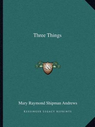 Buch Three Things Mary Raymond Shipman Andrews