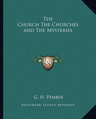 Książka The Church The Churches and The Mysteries G. H. Pember