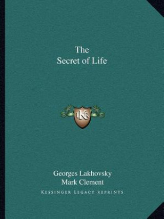 Könyv The Secret of Life Georges Lakhovsky