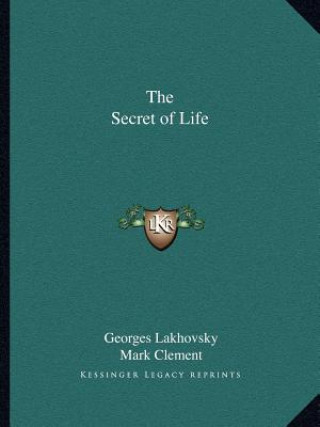 Kniha The Secret of Life Georges Lakhovsky