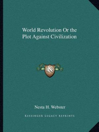 Kniha World Revolution or the Plot Against Civilization Nesta H. Webster