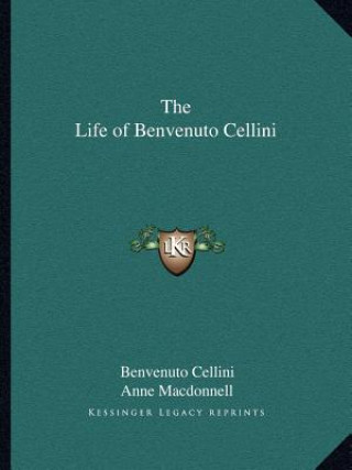 Kniha The Life of Benvenuto Cellini Benvenuto Cellini