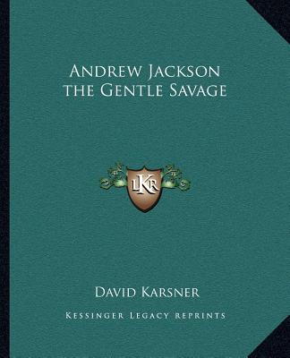 Kniha Andrew Jackson the Gentle Savage David Karsner