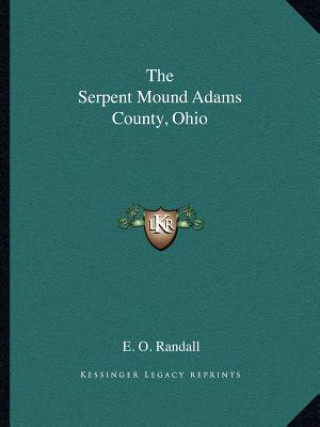 Kniha The Serpent Mound Adams County, Ohio E. O. Randall