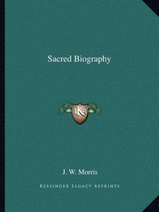 Kniha Sacred Biography J. W. Morris