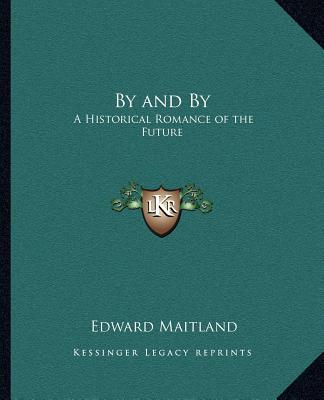 Książka By and by: A Historical Romance of the Future Edward Maitland