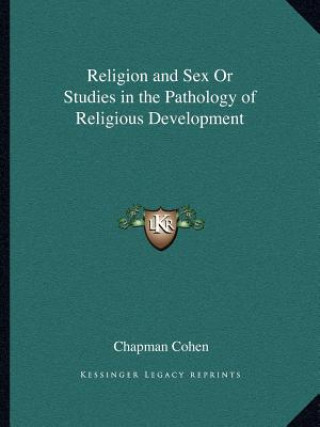 Книга Religion and Sex or Studies in the Pathology of Religious Development Chapman Cohen