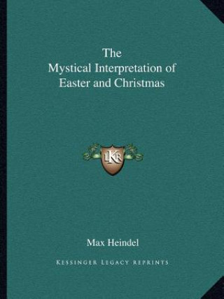 Kniha The Mystical Interpretation of Easter and Christmas Max Heindel