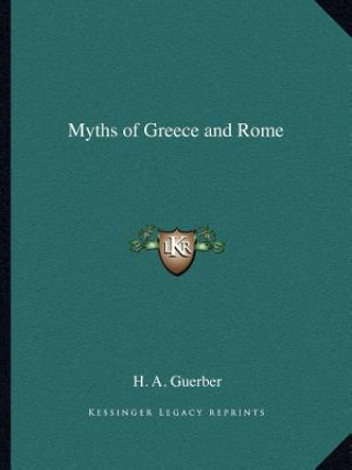 Kniha Myths of Greece and Rome H. A. Guerber