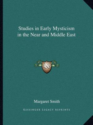 Könyv Studies in Early Mysticism in the Near and Middle East Margaret Smith