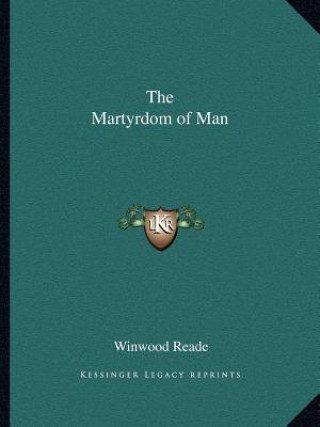 Kniha The Martyrdom of Man Winwood Reade