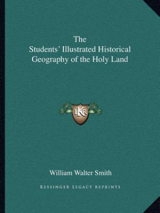 Książka The Students' Illustrated Historical Geography of the Holy Land William Walter Smith