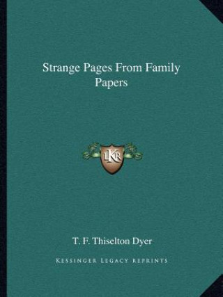 Kniha Strange Pages from Family Papers T. F. Thiselton Dyer