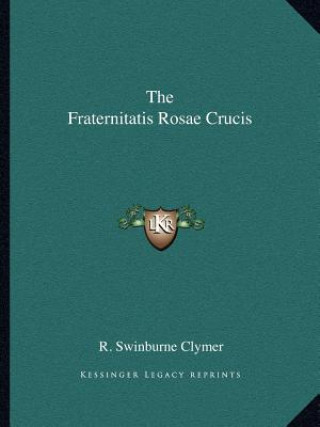 Книга The Fraternitatis Rosae Crucis R. Swinburne Clymer