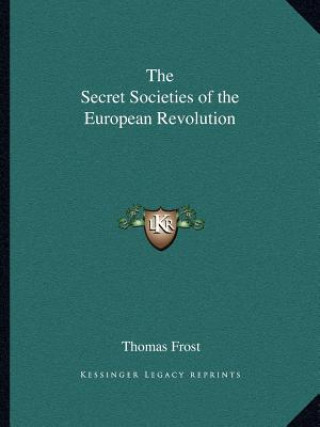 Книга The Secret Societies of the European Revolution Thomas Frost