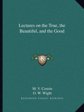 Kniha Lectures on the True, the Beautiful, and the Good M. V. Cousin