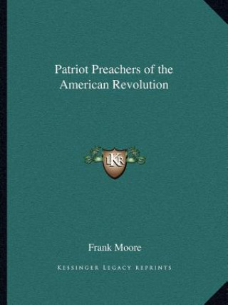 Książka Patriot Preachers of the American Revolution Frank Moore