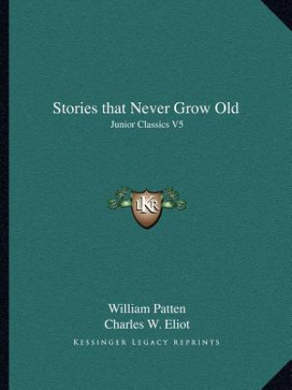 Kniha Stories that Never Grow Old: Junior Classics V5 William Patten