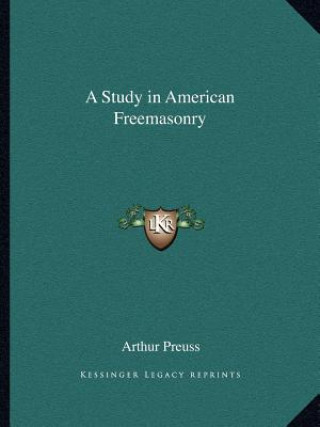 Book A Study in American Freemasonry Arthur Preuss