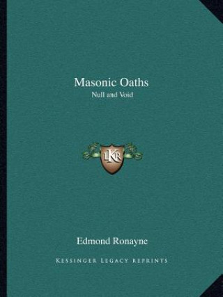 Livre Masonic Oaths: Null and Void Edmond Ronayne