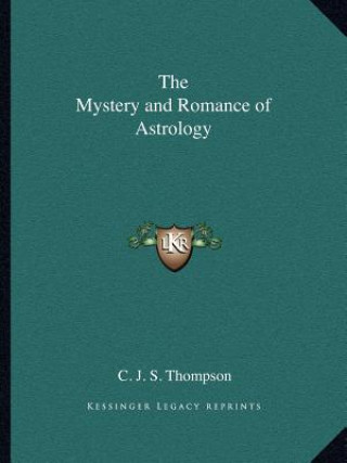 Kniha The Mystery and Romance of Astrology C. J. S. Thompson