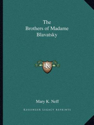 Kniha The Brothers of Madame Blavatsky Mary K. Neff