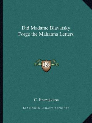 Kniha Did Madame Blavatsky Forge the Mahatma Letters C. Jinarajadasa