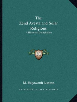 Książka The Zend Avesta and Solar Religions: A Historical Compilation M. Edgeworth Lazarus