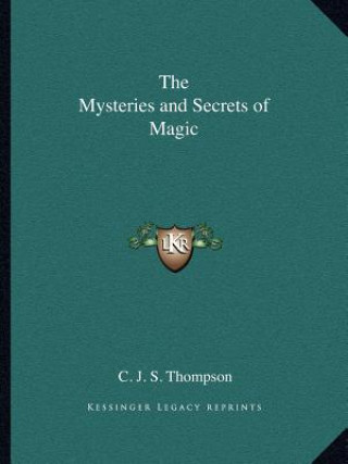 Kniha The Mysteries and Secrets of Magic C. J. S. Thompson