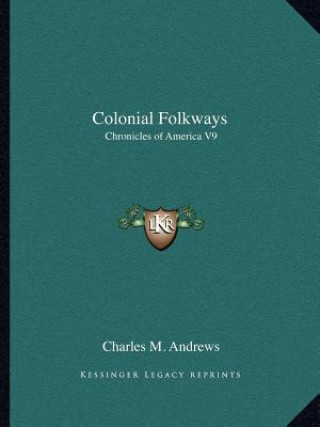 Kniha Colonial Folkways: Chronicles of America V9 Charles M. Andrews