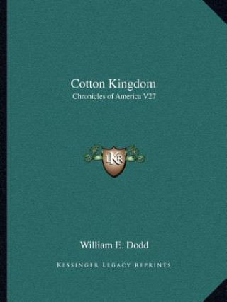 Книга Cotton Kingdom: Chronicles of America V27 William E. Dodd