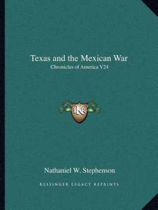 Książka Texas and the Mexican War: Chronicles of America V24 Nathaniel W. Stephenson