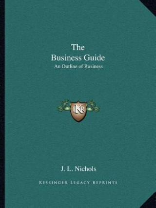 Carte The Business Guide: An Outline of Business J. L. Nichols