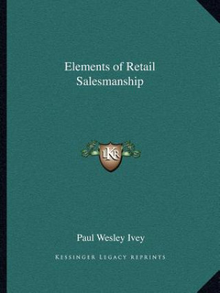 Kniha Elements of Retail Salesmanship Paul Wesley Ivey