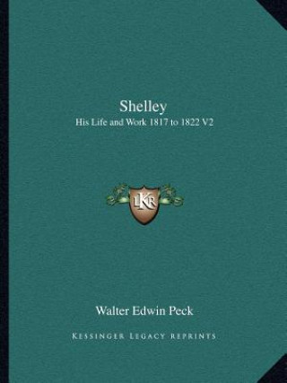 Książka Shelley: His Life and Work 1817 to 1822 V2 Walter Edwin Peck