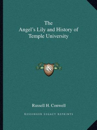 Knjiga The Angel's Lily and History of Temple University Russell Herman Conwell