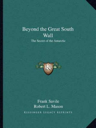 Kniha Beyond the Great South Wall: The Secret of the Antarctic Frank Savile