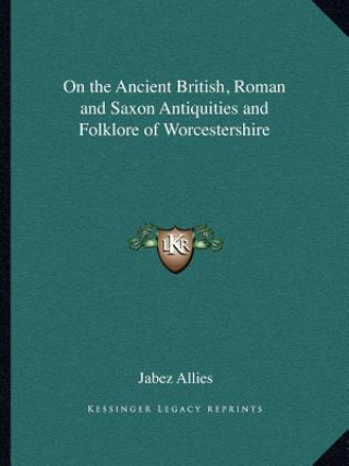 Książka On the Ancient British, Roman and Saxon Antiquities and Folklore of Worcestershire Jabez Allies