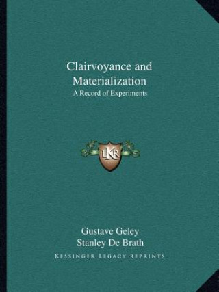 Knjiga Clairvoyance and Materialization: A Record of Experiments Gustave Geley